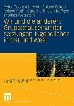 E-Book (pdf) Wir und die anderen: Gruppenauseinandersetzungen Jugendlicher in Ost und West von Peter-Georg Albrecht, Roland Eckert, Roland Roth