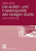 E-Book (pdf) Die Außen- und Friedenspolitik des Heiligen Stuhls von Ralph Rotte