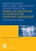 E-Book (pdf) Arbeit und Geschlecht im Umbruch der modernen Gesellschaft von Brigitte Aulenbacher, Maria Funder, Heike Jacobsen
