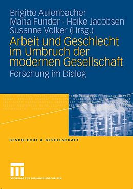 E-Book (pdf) Arbeit und Geschlecht im Umbruch der modernen Gesellschaft von Brigitte Aulenbacher, Maria Funder, Heike Jacobsen