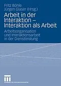 E-Book (pdf) Arbeit in der Interaktion - Interaktion als Arbeit von Fritz Böhle, Jürgen Glaser