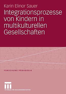 E-Book (pdf) Integrationsprozesse von Kindern in multikulturellen Gesellschaften von Karin Elinor Sauer