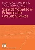 E-Book (pdf) Sozialdemokratische Reformpolitik und Öffentlichkeit von Frans Becker, Karl Duffek, Tobias Mörschel