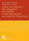 E-Book (pdf) Vision und Mission - Die Integration von Gender in den Mainstream europäischer Forschung von Karin Zimmermann, Sigrid Metz-Göckel