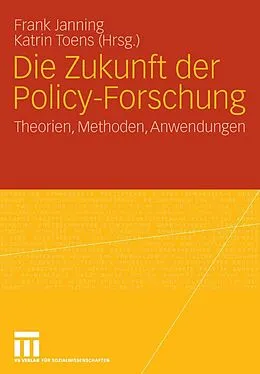 E-Book (pdf) Die Zukunft der Policy-Forschung von Frank Janning, Katrin Toens