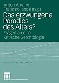 E-Book (pdf) Das erzwungene Paradies des Alters? von Anton Amann, Franz Kolland