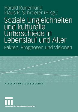 E-Book (pdf) Soziale Ungleichheiten und kulturelle Unterschiede in Lebenslauf und Alter von Harald Künemund, Klaus Schroeter
