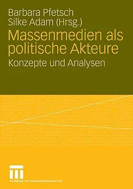 E-Book (pdf) Massenmedien als politische Akteure von Barbara Pfetsch, Silke Adam
