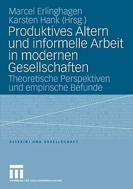 E-Book (pdf) Produktives Altern und informelle Arbeit in modernen Gesellschaften von Marcel Erlinghagen, Karsten Hank