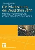E-Book (pdf) Die Privatisierung der Deutschen Bahn von Tim Engartner