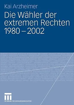 E-Book (pdf) Die Wähler der extremen Rechten 1980 - 2002 von Kai Arzheimer