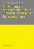 E-Book (pdf) Die Vereinten Nationen im Spiegel führender arabischer Tageszeitungen von Jan Claudius Völkel