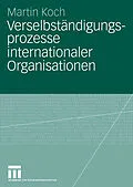 E-Book (pdf) Verselbständigungsprozesse internationaler Organisationen von Martin Koch