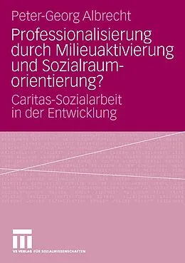 E-Book (pdf) Professionalisierung durch Milieuaktivierung und Sozialraumorientierung? von Peter-Georg Albrecht