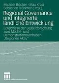 E-Book (pdf) Regional Governance und integrierte ländliche Entwicklung von Michael Böcher, Max Krott, Sebastian Tränkner