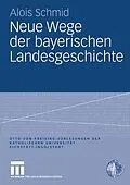E-Book (pdf) Neue Wege der bayerischen Landesgeschichte von Alois Schmid