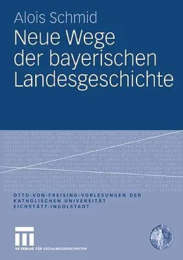 E-Book (pdf) Neue Wege der bayerischen Landesgeschichte von Alois Schmid