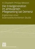 E-Book (pdf) Die Enkelgeneration im ambulanten Pflegesetting bei Demenz von H. Elisabeth Philipp-Metzen
