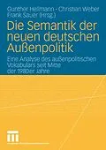 E-Book (pdf) Die Semantik der neuen deutschen Außenpolitik von Gunther Hellmann, Christian Weber, Frank Sauer
