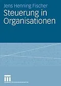 E-Book (pdf) Steuerung in Organisationen von Jens Henning Fischer