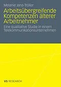 E-Book (pdf) Arbeitsübergreifende Kompetenzen älterer Arbeitnehmer von Melanie Jana-Tröller