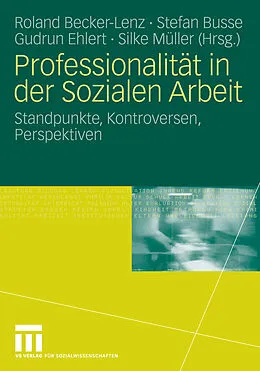 E-Book (pdf) Professionalität in der Sozialen Arbeit von Roland Becker-Lenz, Stefan Busse, Gudrun Ehlert