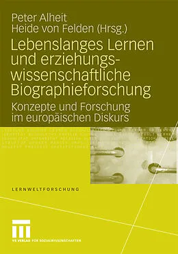 E-Book (pdf) Lebenslanges Lernen und erziehungswissenschaftliche Biographieforschung von Peter Alheit, Heide Felden