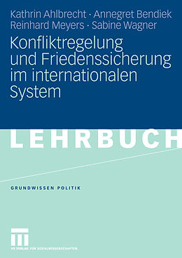 E-Book (pdf) Konfliktregelung und Friedenssicherung im internationalen System von Kathrin Ahlbrecht, Annegret Bendiek, Reinhard Meyers