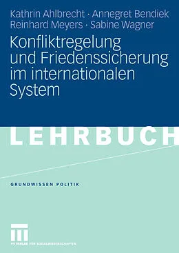 E-Book (pdf) Konfliktregelung und Friedenssicherung im internationalen System von Kathrin Ahlbrecht, Annegret Bendiek, Reinhard Meyers