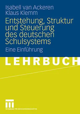 E-Book (pdf) Entstehung, Struktur und Steuerung des deutschen Schulsystems von Isabell van Ackeren, Klaus Klemm