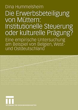 E-Book (pdf) Die Erwerbsbeteiligung von Müttern: Institutionelle Steuerung oder kulturelle Prägung? von Dina Hummelsheim
