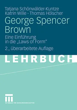 E-Book (pdf) George Spencer Brown von Tatjana Schönwälder-Kuntze, Katrin Wille, Thomas Hölscher