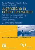 E-Book (pdf) Jugendliche in neuen Lernwelten von Peter Wahler, Claus J. Tully, Christine Preiß