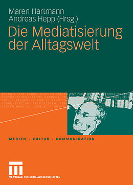 E-Book (pdf) Die Mediatisierung der Alltagswelt von Maren Hartmann, Andreas Hepp