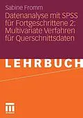 E-Book (pdf) Datenanalyse mit SPSS für Fortgeschrittene 2: Multivariate Verfahren für Querschnittsdaten von Sabine Fromm