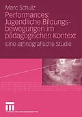 E-Book (pdf) Performances: Jugendliche Bildungsbewegungen im pädagogischen Kontext von Marc Schulz