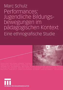 E-Book (pdf) Performances: Jugendliche Bildungsbewegungen im pädagogischen Kontext von Marc Schulz