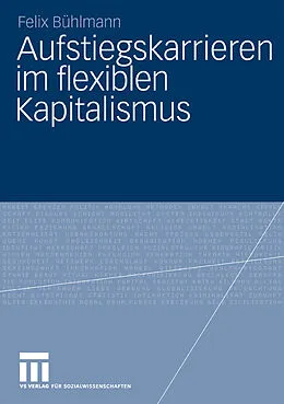 E-Book (pdf) Aufstiegskarrieren im flexiblen Kapitalismus von Felix Bühlmann