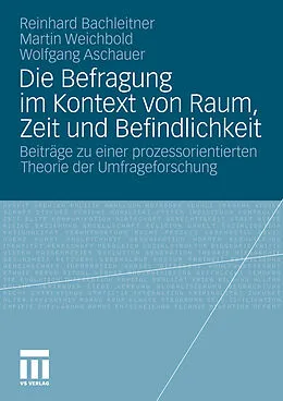 E-Book (pdf) Die Befragung im Kontext von Raum, Zeit und Befindlichkeit von Reinhard Bachleitner, Martin Weichbold, Wolfgang Aschauer