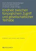 E-Book (pdf) Kindheit zwischen fürsorglichem Zugriff und gesellschaftlicher Teilhabe von Doris Bühler-Niederberger, Johanna Mierendorff, Andreas Lange