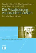 E-Book (pdf) Die Privatisierung von Krankenhäusern von Friedrich Heubel, Matthias Kettner, Arne Manzeschke