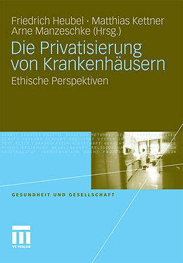 E-Book (pdf) Die Privatisierung von Krankenhäusern von Friedrich Heubel, Matthias Kettner, Arne Manzeschke