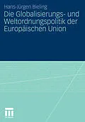 E-Book (pdf) Die Globalisierungs- und Weltordnungspolitik der Europäischen Union von Hans-Jürgen Bieling