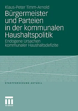 E-Book (pdf) Bürgermeister und Parteien in der kommunalen Haushaltspolitik von Klaus-Peter Timm-Arnold