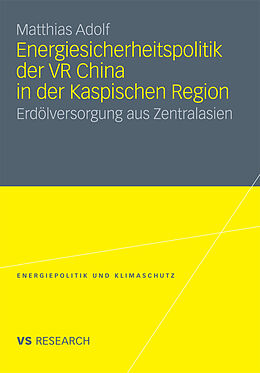 E-Book (pdf) Energiesicherheitspolitik der VR China in der Kaspischen Region von Matthias Adolf