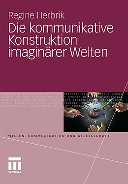 E-Book (pdf) Die kommunikative Konstruktion imaginärer Welten von Regine Herbrik