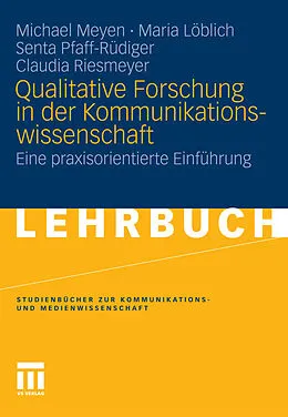 E-Book (pdf) Qualitative Forschung in der Kommunikationswissenschaft von Michael Meyen, Maria Löblich, Senta Pfaff-Rüdiger