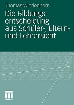 E-Book (pdf) Die Bildungsentscheidung aus Schüler-, Eltern- und Lehrersicht von Thomas Wiedenhorn