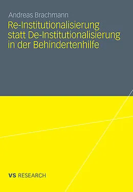E-Book (pdf) Re-Institutionalisierung statt De-Institutionalisierung in der Behindertenhilfe von Andreas Brachmann