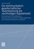 E-Book (pdf) Die Kommunikation gesellschaftlicher Verantwortung am nachhaltigen Kapitalmarkt von Jens Arnold